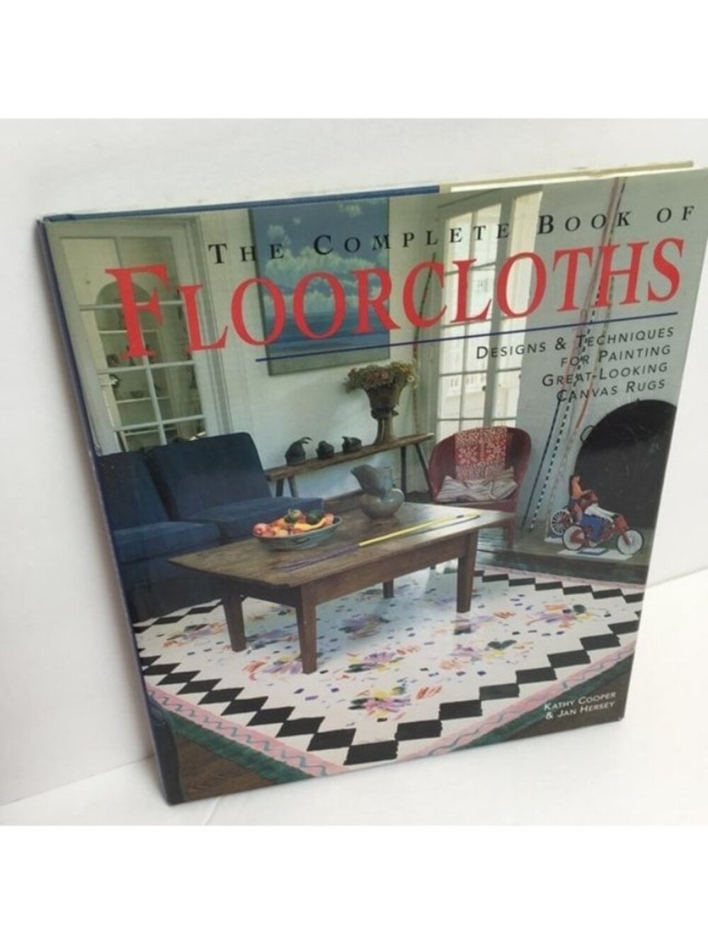 The Complete Book Of Floorcloths: Designs & Techniques For Painting Canvas Rugs